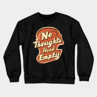 No thoughts head empty Crewneck Sweatshirt